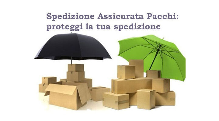 Spedizione assicurata pacchi: come funziona e quali ne sono i vantaggi